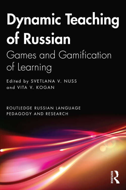 Book cover of Dynamic Teaching of Russian: Games and Gamification of Learning (Routledge Russian Language Pedagogy and Research)