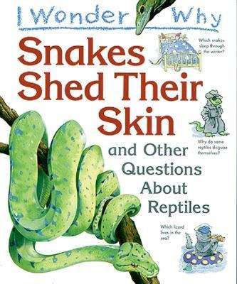 Book cover of I Wonder Why Snakes Shed Their Skin: And Other Questions About Reptiles