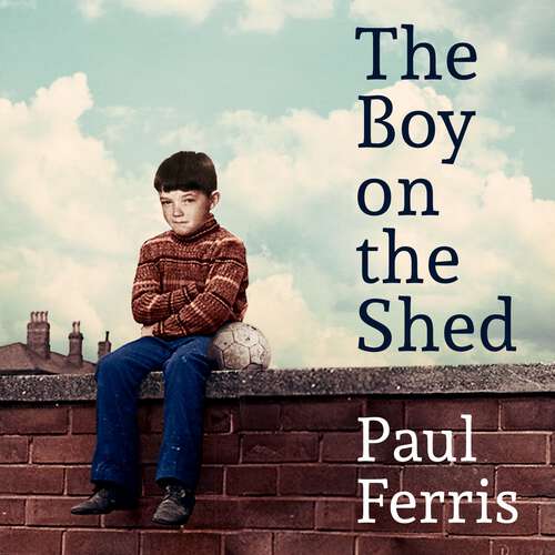 Book cover of The Boy on the Shed: Sports Book Awards Autobiography of the Year