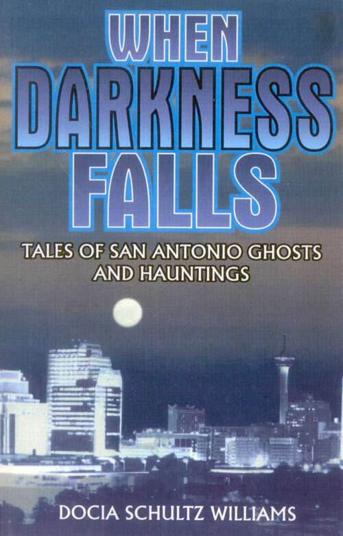 Book cover of When Darkness Falls: Tales of San Antonio Ghosts and Hauntings