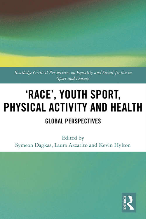‘Race’, Youth Sport, Physical Activity and Health: Global Perspectives (Routledge Critical Perspectives on Equality and Social Justice in Sport and Leisure)