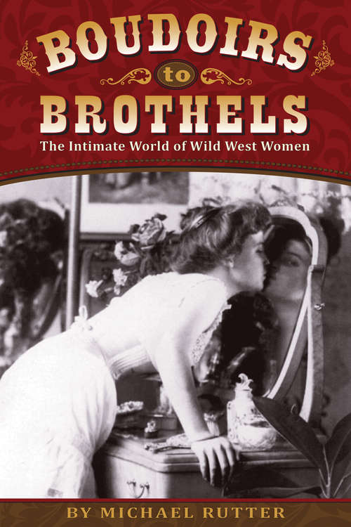 Book cover of Boudoirs to Brothels: the Intimate World of Wild West Women