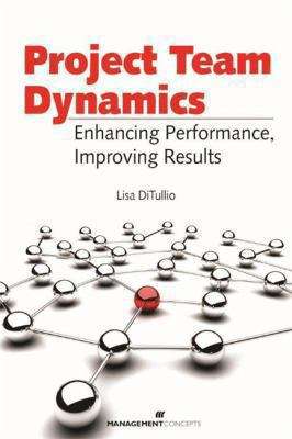 Book cover of Project Team Dynamics: Enhancing Performance, Improving Results