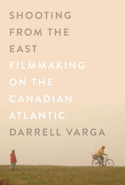 Book cover of Shooting from the East: Filmmaking on the Canadian Atlantic