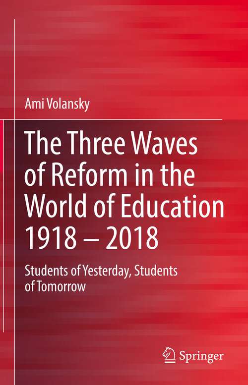 Book cover of The Three Waves of Reform in the World of Education 1918 – 2018: Students of Yesterday, Students of Tomorrow (1st ed. 2023)