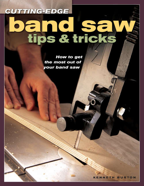 Book cover of Cutting-Edge Band Saw Tips & Tricks