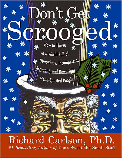 Book cover of Don't Get Scrooged: How to Thrive in a World Full of Obnoxious, Incompetent, Arrogant, and Downright Mean-Spirited People