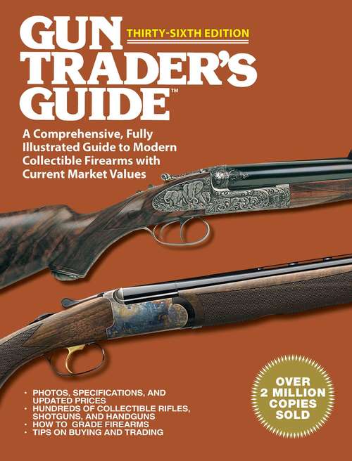 Book cover of Gun Trader's Guide Thirty-Sixth Edition: A Comprehensive, Fully Illustrated Guide to Modern Collectible Firearms with Current Market Values (36th Edition)