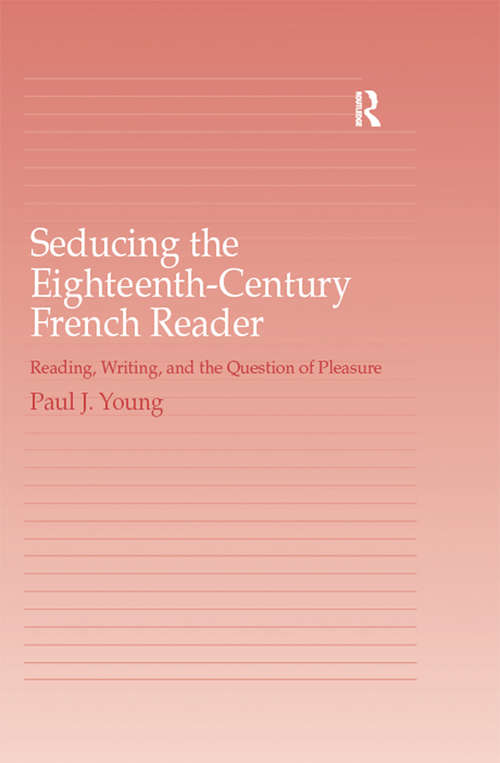 Book cover of Seducing the Eighteenth-Century French Reader: Reading, Writing, and the Question of Pleasure