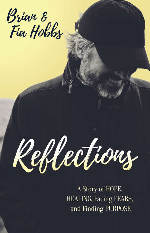 Book cover of Reflections: A Story of Hope, Healing, Facing Fears, and Finding Purpose