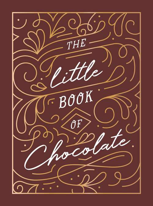 Book cover of The Little Book of Chocolate: A Rich Collection of Quotes, Facts and Recipes for Chocolate Lovers