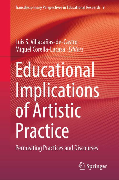Book cover of Educational Implications of Artistic Practice: Permeating Practices and Discourses (Transdisciplinary Perspectives in Educational Research #9)
