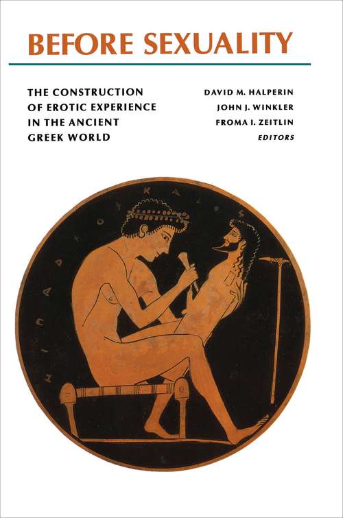 Before Sexuality: The Construction of Erotic Experience in the Ancient Greek World