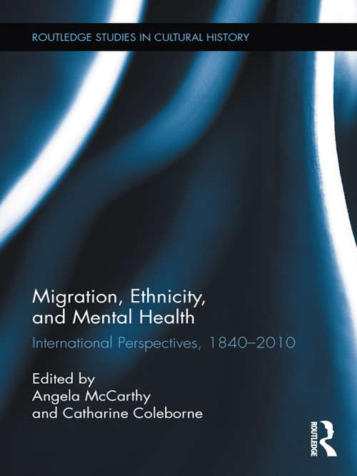 Book cover of Migration, Ethnicity, and Mental Health: International Perspectives, 1840-2010 (Routledge Studies in Cultural History)