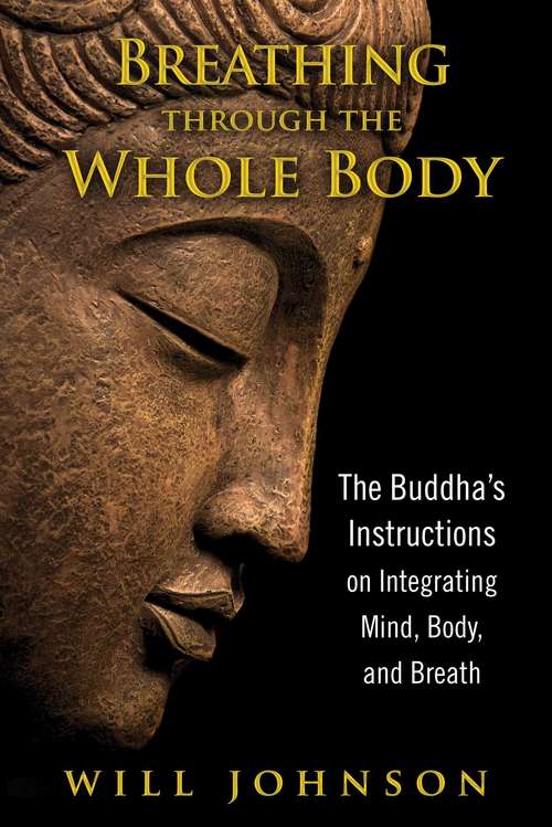 Breathing through the Whole Body: The Buddha’s Instructions on Integrating Mind, Body, and Breath