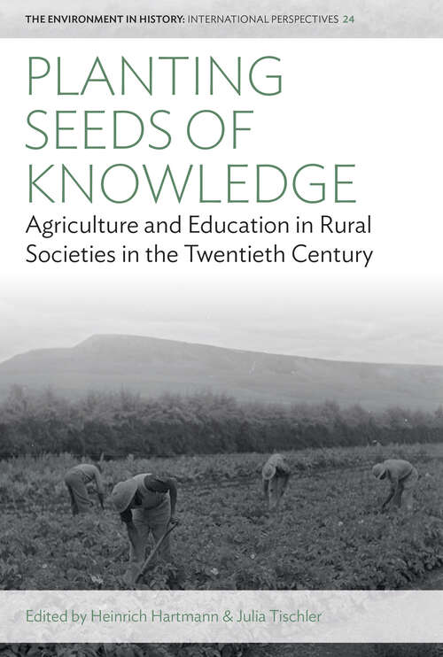 Book cover of Planting Seeds of Knowledge: Agriculture and Education in Rural Societies in the Twentieth Century (1) (Environment in History: International Perspectives #24)