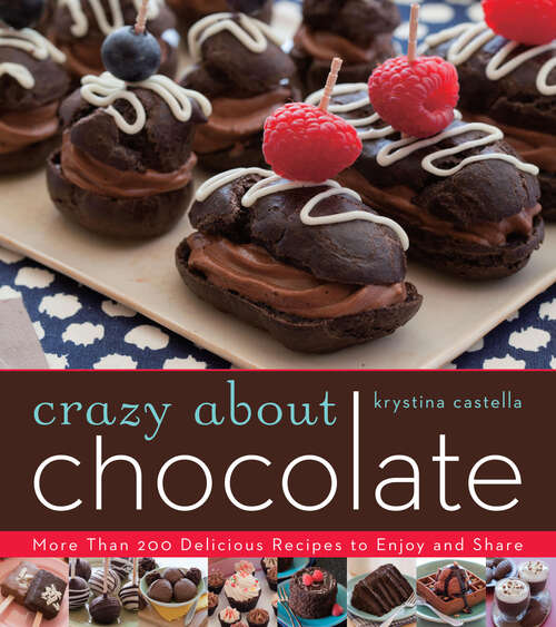 Book cover of Crazy About Chocolate: More than 200 Delicious Recipes to Enjoy and Share (Crazy About)