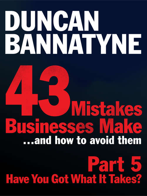 Book cover of Part 5: Have You Got What It Takes? - 43 Mistakes Businesses Make