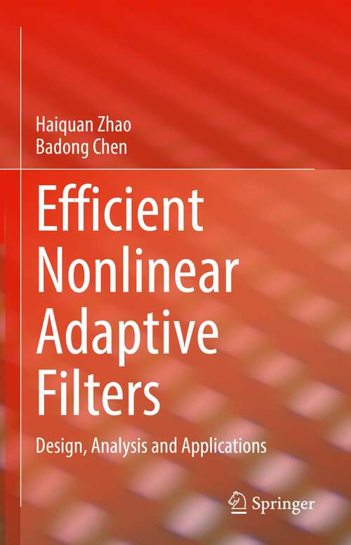 Book cover of Efficient Nonlinear Adaptive Filters: Design, Analysis and Applications (1st ed. 2023)
