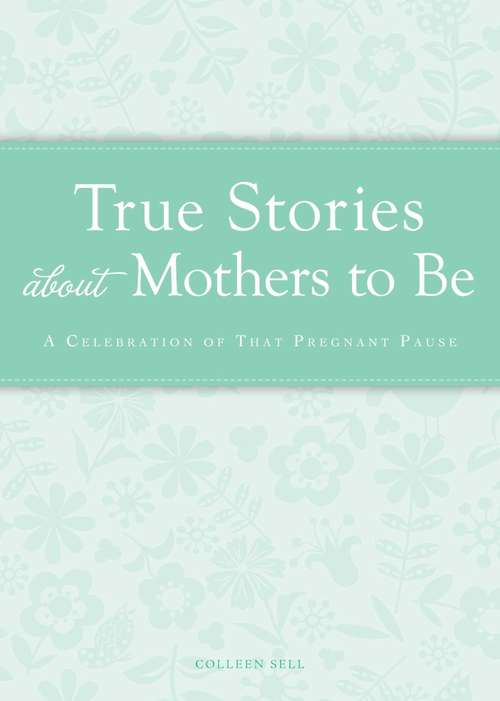 Book cover of True Stories about Mothers to Be