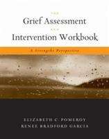 Book cover of The Grief Assessment and Intervention Workbook: A Strengths Perspective