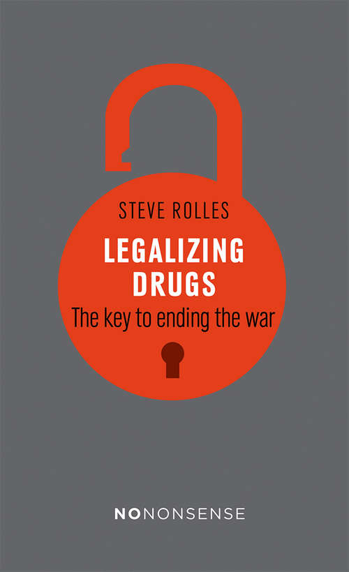 Book cover of Legalizing Drugs: The key to ending the war (No-Nonsense Guides #3)