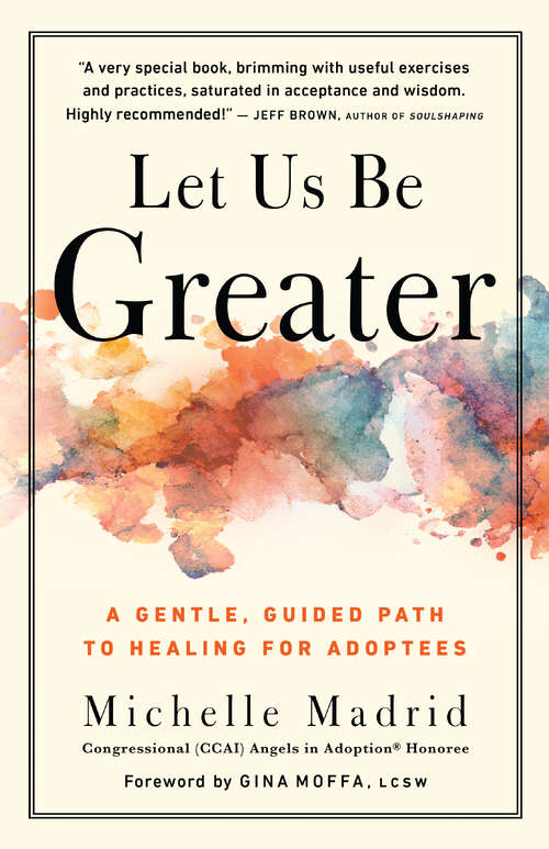 Book cover of Let Us Be Greater: A Gentle, Guided Path to Healing for Adoptees