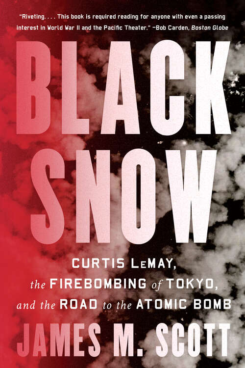 Book cover of Black Snow: Curtis Lemay, The Firebombing Of Tokyo, And The Road To The Atomic Bomb