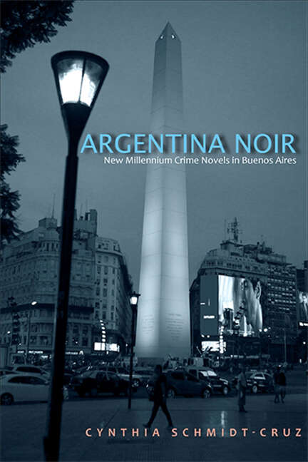 Book cover of Argentina Noir: New Millennium Crime Novels in Buenos Aires (SUNY series in Latin American and Iberian Thought and Culture)
