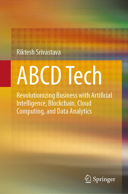 Book cover of ABCD Tech: Revolutionizing Business with Artificial Intelligence, Blockchain, Cloud Computing, and Data Analytics