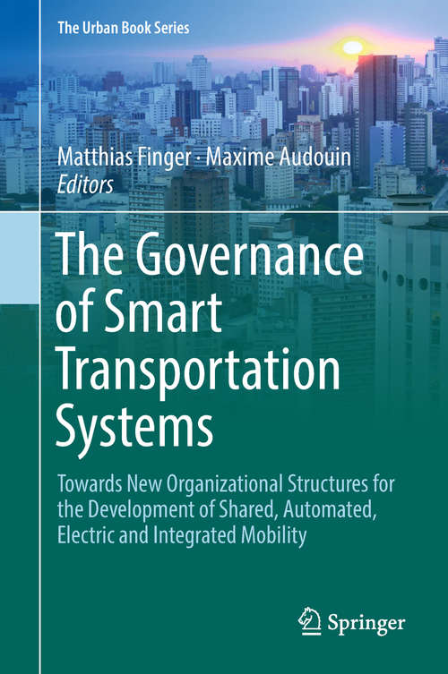 Book cover of The Governance of Smart Transportation Systems: Towards New Organizational Structures for the Development of Shared, Automated, Electric and Integrated Mobility (The Urban Book Series)