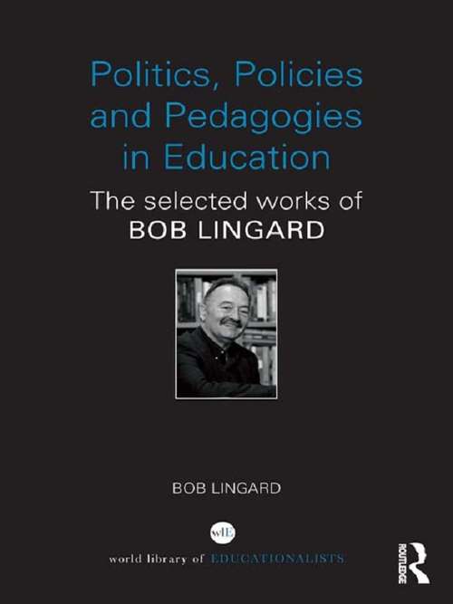 Book cover of Politics, Policies and Pedagogies in Education: The selected works of Bob Lingard