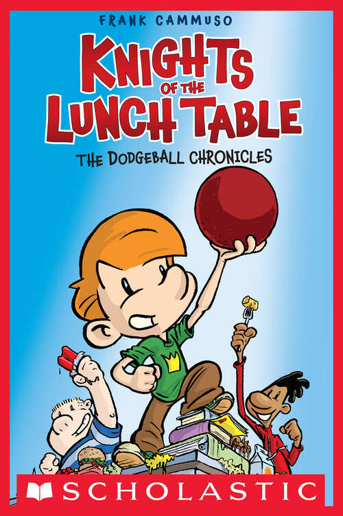 Book cover of The Dodgeball Chronicles: A Graphic Novel (Knights Of The Lunch Table #1)