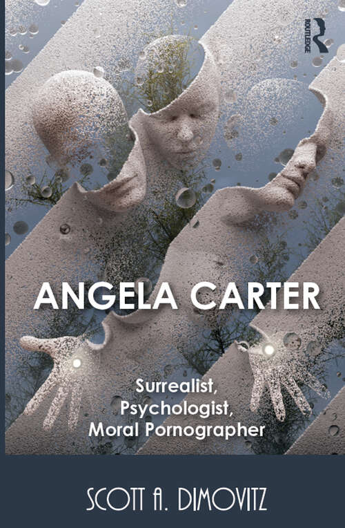 Book cover of Angela Carter: Surrealist, Psychologist, Moral Pornographer