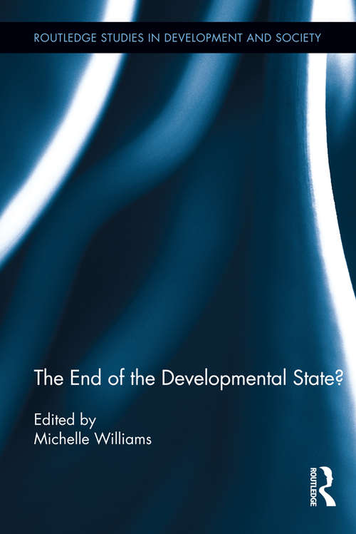 Book cover of The End of the Developmental State?: End Of The Developmental State? (Routledge Studies in Development and Society)