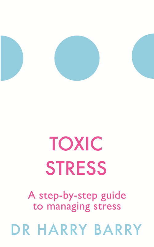 Book cover of Toxic Stress: A step-by-step guide to managing stress