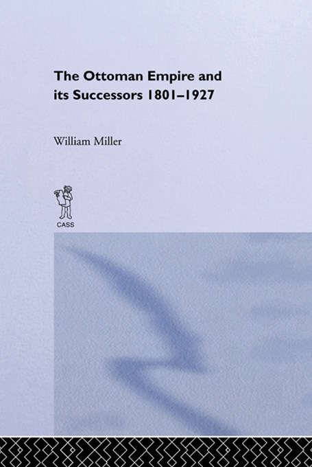 The Ottoman Empire and Its Successors, 1801-1927