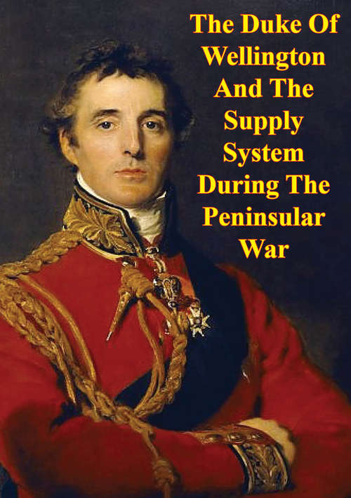 Book cover of The Duke Of Wellington And The Supply System During The Peninsular War
