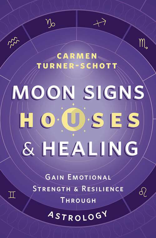 Book cover of Moon Signs, Houses & Healing: Gain Emotional Strength & Resilience through Astrology