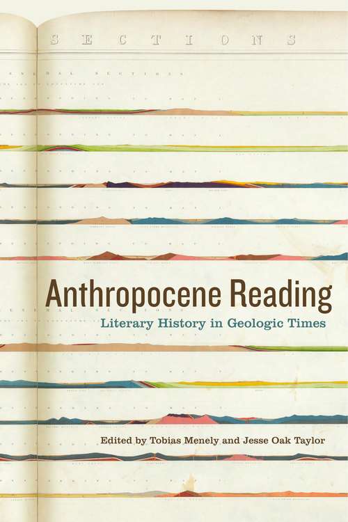 Anthropocene Reading: Literary History in Geologic Times (AnthropoScene: The SLSA Book Series #1)