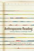 Anthropocene Reading: Literary History in Geologic Times (AnthropoScene)