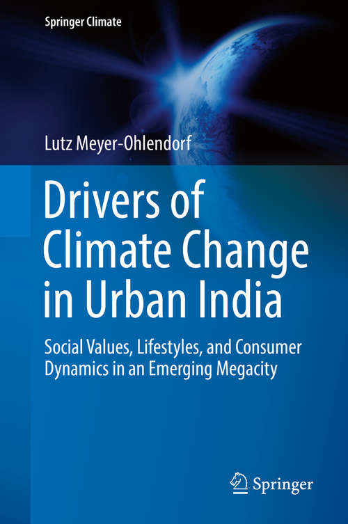 Book cover of Drivers of Climate Change in Urban India: Social Values, Lifestyles, and Consumer Dynamics in an Emerging Megacity (1st ed. 2019) (Springer Climate)