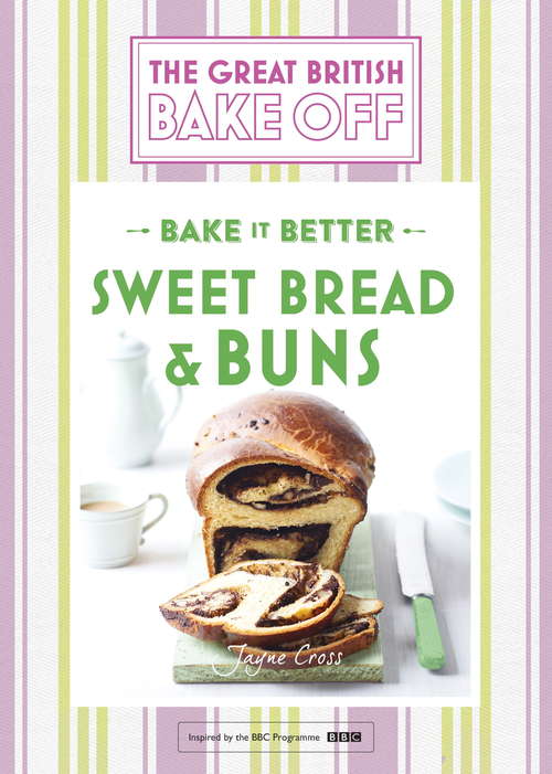 Book cover of Great British Bake Off  Bake it Better (No.7): Sweet Bread & Buns