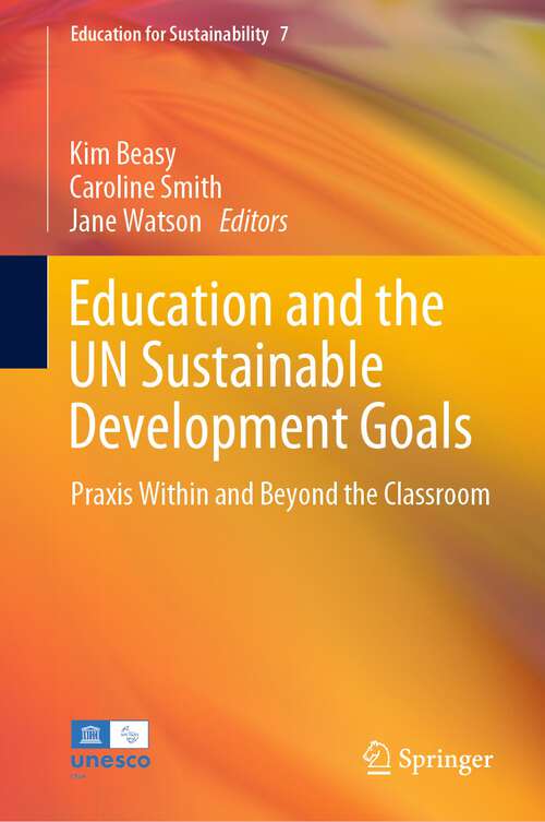 Book cover of Education and the UN Sustainable Development Goals: Praxis Within and Beyond the Classroom (1st ed. 2023) (Education for Sustainability #7)