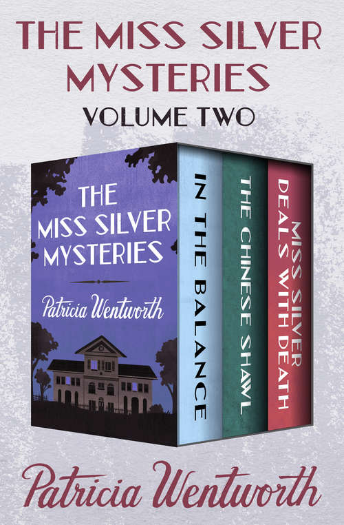 Book cover of The Miss Silver Mysteries Volume Two: In the Balance, The Chinese Shawl, and Miss Silver Deals with Death (The Miss Silver Mysteries)
