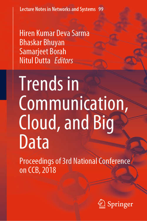 Trends in Communication, Cloud, and Big Data: Proceedings of 3rd National Conference on CCB, 2018 (Lecture Notes in Networks and Systems #99)
