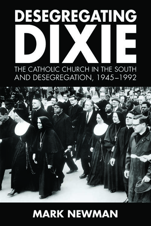 Book cover of Desegregating Dixie: The Catholic Church in the South and Desegregation, 1945-1992 (EPUB Single)