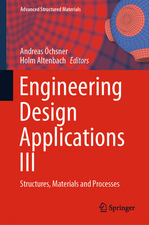 Engineering Design Applications III: Structures, Materials and Processes (Advanced Structured Materials #124)
