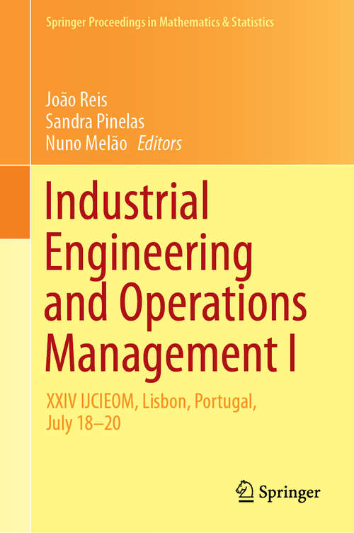 Industrial Engineering and Operations Management I: XXIV IJCIEOM, Lisbon, Portugal, July 18–20 (Springer Proceedings in Mathematics & Statistics #280)
