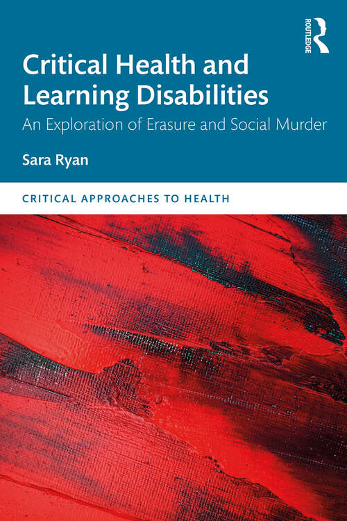 Book cover of Critical Health and Learning Disabilities: An Exploration of Erasure and Social Murder (1) (Critical Approaches to Health)
